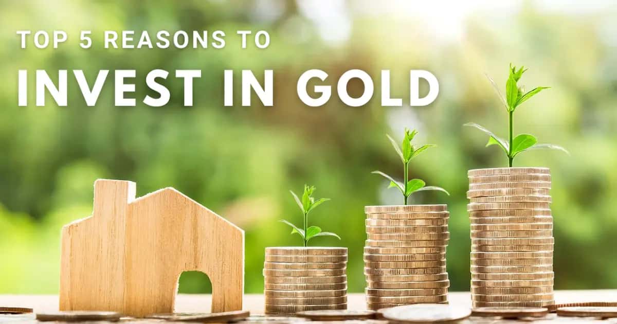 Top 5 Reasons to Invest in Gold